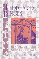 Hildegarda z Bingen: Uzdrawianie i natura kosmosu - Hildegard of Bingen: Healing and the Nature of the Cosmos