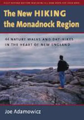 Nowe wędrówki po regionie Monadnock: 44 spacery i jednodniowe wędrówki w sercu Nowej Anglii - The New Hiking the Monadnock Region: 44 Nature Walks and Day-Hikes in the Heart of New England