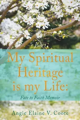 Moje duchowe dziedzictwo jest moim życiem: Pamiętnik od losu do wiary Część 1 - My Spiritual Heritage is my Life: Fate to Faith Memoir Part1