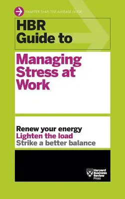 Poradnik HBR dotyczący zarządzania stresem w pracy (Seria Poradników HBR) - HBR Guide to Managing Stress at Work (HBR Guide Series)