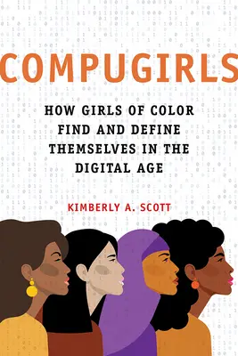 Compugirls: Jak kolorowe dziewczyny znajdują i definiują siebie w erze cyfrowej - Compugirls: How Girls of Color Find and Define Themselves in the Digital Age