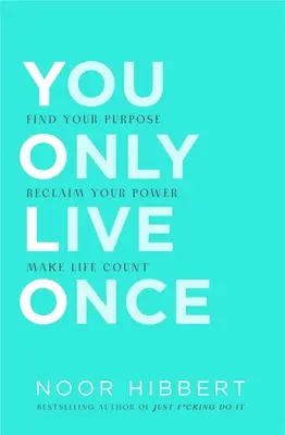 You Only Live Once: Find Your Purpose. Make Life Count