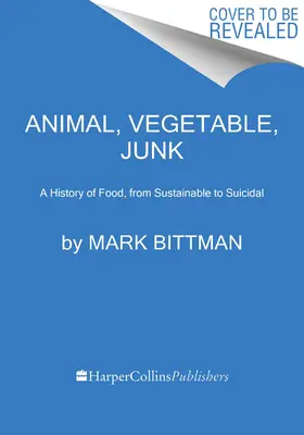 Animal, Vegetable, Junk: Historia żywności, od zrównoważonej do samobójczej - Animal, Vegetable, Junk: A History of Food, from Sustainable to Suicidal