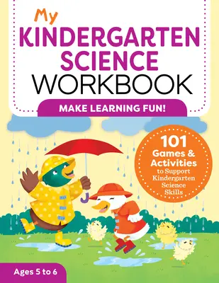 My Kindergarten Science Workbook: 101 gier i ćwiczeń wspierających umiejętności naukowe w przedszkolu - My Kindergarten Science Workbook: 101 Games & Activities to Support Kindergarten Science Skills