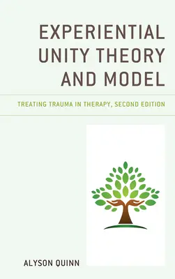 Teoria i model jedności doświadczeniowej: Leczenie traumy w terapii - Experiential Unity Theory and Model: Treating Trauma in Therapy