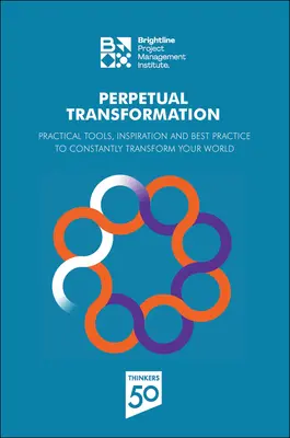 Perpetual Transformation: Praktyczne narzędzia, inspiracje i najlepsze praktyki do ciągłego przekształcania świata - Perpetual Transformation: Practical Tools, Inspiration and Best Practice to Constantly Transform Your World