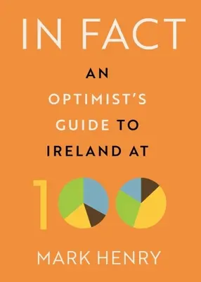 In Fact: Przewodnik optymisty po Irlandii w wieku 100 lat - In Fact: An Optimist's Guide to Ireland at 100