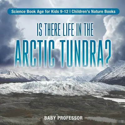 Czy w arktycznej tundrze jest życie? Książka naukowa Wiek dla dzieci 9-12 Książki przyrodnicze dla dzieci - Is There Life in the Arctic Tundra? Science Book Age for Kids 9-12 Children's Nature Books
