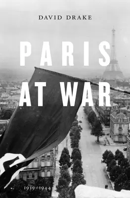 Paryż w stanie wojny: 1939-1944 - Paris at War: 1939-1944