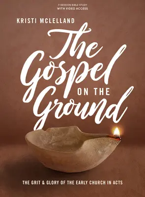 Ewangelia na ziemi - książka do studiowania Biblii z dostępem do wideo: Ziarno i chwała wczesnego Kościoła w Dziejach Apostolskich - The Gospel on the Ground - Bible Study Book with Video Access: The Grit and Glory of the Early Church in Acts