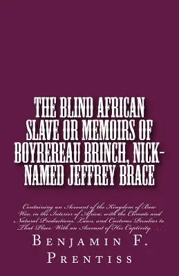 The Blind African Slave: Or Memoirs of Boyrereau Brinch, Nick-named Jeffrey Brace: Zawierające opis królestwa Bow Woo w Inte - The Blind African Slave: Or Memoirs of Boyrereau Brinch, Nick-named Jeffrey Brace: Containing an Account of the Kingdom of Bow Woo, in the Inte