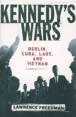 Wojny Kennedy'ego: Berlin, Kuba, Laos i Wietnam - Kennedy's Wars: Berlin, Cuba, Laos, and Vietnam