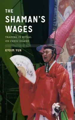 Wynagrodzenie szamana: Handel rytuałami na wyspie Cheju - The Shaman's Wages: Trading in Ritual on Cheju Island