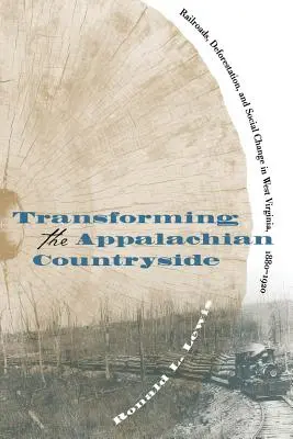 Przekształcanie terenów wiejskich w Appalachach: Koleje, wylesianie i zmiany społeczne w Zachodniej Wirginii, 1880-1920 - Transforming the Appalachian Countryside: Railroads, Deforestation, and Social Change in West Virginia, 1880-1920