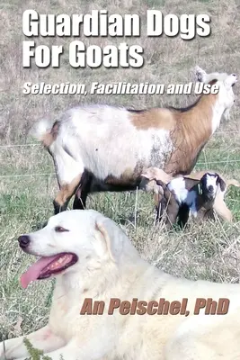 Psy stróżujące dla kóz: Wybór, ułatwianie i wykorzystanie - Guardian Dogs For Goats: Selection, Facilitation, and Use