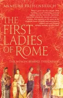 Pierwsze damy Rzymu - kobiety stojące za cezarami - First Ladies of Rome - The Women Behind the Caesars