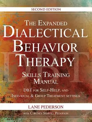 The Expanded Dialectical Behavior Therapy Skills Training Manual, 2nd Edition: Dbt dla samopomocy oraz indywidualnych i grupowych ustawień terapeutycznych - The Expanded Dialectical Behavior Therapy Skills Training Manual, 2nd Edition: Dbt for Self-Help and Individual & Group Treatment Settings