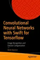 Konwolucyjne sieci neuronowe ze Swift dla Tensorflow: Rozpoznawanie obrazów i kategoryzacja zbiorów danych - Convolutional Neural Networks with Swift for Tensorflow: Image Recognition and Dataset Categorization