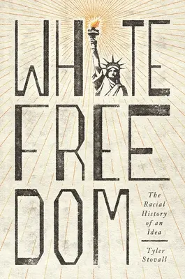 Biała wolność: Rasowa historia idei - White Freedom: The Racial History of an Idea