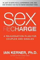 Sex Recharge: Odmładzający plan dla par i singli - Sex Recharge: A Rejuvenation?plan for Couples and Singles