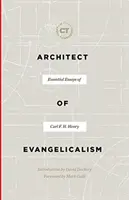 Architekt ewangelikalizmu: Niezbędne eseje Carla F.H. Henry'ego - Architect of Evangelicalism: Essential Essays of Carl F. H. Henry