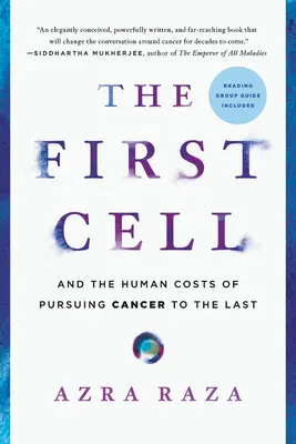 The First Cell: And the Human Costs of Pursuing Cancer to the Last