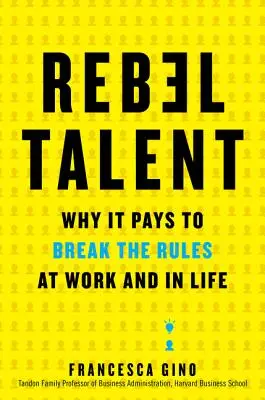 Talent buntownika: Dlaczego opłaca się łamać zasady w pracy i w życiu - Rebel Talent: Why It Pays to Break the Rules at Work and in Life
