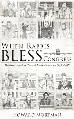 Kiedy rabini błogosławią Kongres: Wielka amerykańska historia żydowskich modlitw na Kapitolu - When Rabbis Bless Congress: The Great American Story of Jewish Prayers on Capitol Hill