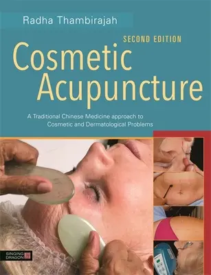 Akupunktura kosmetyczna, wydanie drugie: Podejście tradycyjnej medycyny chińskiej do problemów kosmetycznych i dermatologicznych - Cosmetic Acupuncture, Second Edition: A Traditional Chinese Medicine Approach to Cosmetic and Dermatological Problems