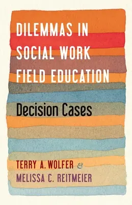 Dylematy w edukacji w zakresie pracy socjalnej: Przypadki decyzyjne - Dilemmas in Social Work Field Education: Decision Cases