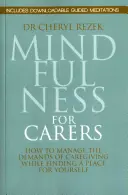 Uważność dla opiekunów: Jak radzić sobie z wymaganiami opieki, znajdując miejsce dla siebie - Mindfulness for Carers: How to Manage the Demands of Caregiving While Finding a Place for Yourself