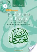 Lughatuna Al-Fusha: Nowy kurs współczesnego standardowego języka arabskiego: Księga czwarta - Lughatuna Al-Fusha: A New Course in Modern Standard Arabic: Book Four