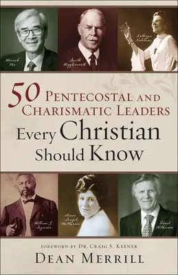 50 przywódców zielonoświątkowych i charyzmatycznych, których powinien znać każdy chrześcijanin - 50 Pentecostal and Charismatic Leaders Every Christian Should Know