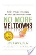 Nigdy więcej załamań: Pozytywne strategie zarządzania zachowaniami wymykającymi się spod kontroli i zapobiegania im - No More Meltdowns: Positive Strategies for Managing and Preventing Out-Of-Control Behavior