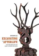 Wykopywanie życia pozagrobowego: Archeologia wczesnej chińskiej religii - Excavating the Afterlife: The Archaeology of Early Chinese Religion