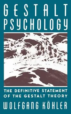 Psychologia Gestalt: Ostateczne stwierdzenie teorii Gestalt - Gestalt Psychology: The Definitive Statement of the Gestalt Theory