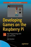 Tworzenie gier na Raspberry Pi: Programowanie aplikacji za pomocą Lua i Lve - Developing Games on the Raspberry Pi: App Programming with Lua and Lve