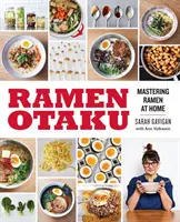 Ramen Otaku: Ramen w domu: Książka kucharska - Ramen Otaku: Mastering Ramen at Home: A Cookbook