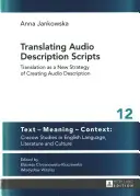 Tłumaczenie skryptów audiodeskrypcji; tłumaczenie jako nowa strategia tworzenia audiodeskrypcji - Translating Audio Description Scripts; Translation as a New Strategy of Creating Audio Description