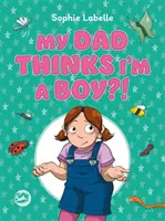 Mój tata myśli, że jestem chłopcem! Trans-pozytywna książka dla dzieci - My Dad Thinks I'm a Boy?!: A Trans Positive Children's Book