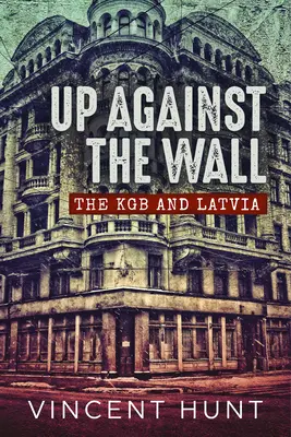 Pod ścianą: KGB i Łotwa - Up Against the Wall: The KGB and Latvia