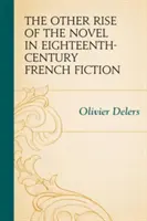 Powstanie powieści w osiemnastowiecznej francuskiej literaturze pięknej - The Other Rise of the Novel in Eighteenth-Century French Fiction