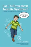 Czy mogę opowiedzieć ci o zespole Tourette'a? Przewodnik dla przyjaciół, rodziny i specjalistów - Can I Tell You about Tourette Syndrome?: A Guide for Friends, Family and Professionals