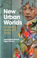 Nowe miejskie światy: zamieszkiwanie w dysonansowych czasach - New Urban Worlds: Inhabiting Dissonant Times