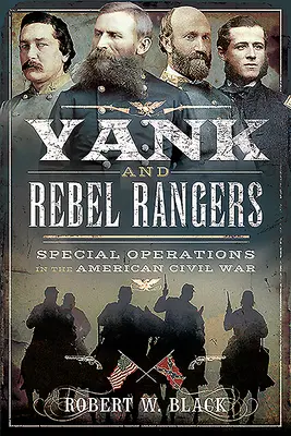 Yank and Rebel Rangers: Operacje specjalne podczas amerykańskiej wojny secesyjnej - Yank and Rebel Rangers: Special Operations in the American Civil War