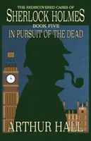 W pogoni za zmarłymi: odkryte na nowo sprawy Sherlocka Holmesa, księga 5 - In Pursuit Of The Dead: The Rediscovered Cases of Sherlock Holmes Book 5