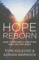 Odrodzona nadzieja: jak zostać chrześcijaninem i żyć dla Jezusa - Hope Reborn: How to Become a Christian and Live for Jesus