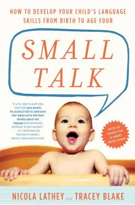 Small Talk: Jak rozwijać umiejętności językowe dziecka od urodzenia do czwartego roku życia - Small Talk: How to Develop Your Child's Language Skills from Birth to Age Four