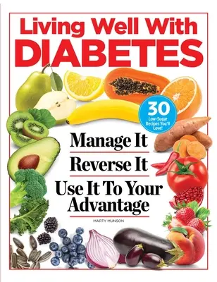 Dobre życie z cukrzycą: Manage It. Reverse It. Wykorzystaj to na swoją korzyść - Living Well with Diabetes: Manage It. Reverse It. Use It to Your Advantage