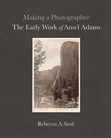 Jak zostać fotografem: Wczesne prace Ansela Adamsa - Making a Photographer: The Early Work of Ansel Adams